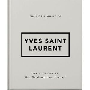 The Little Guide to Yves Saint Laurent -- Oh